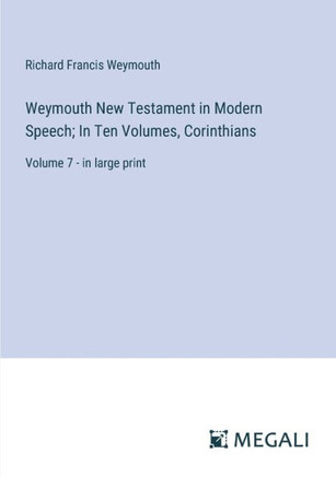 Weymouth New Testament in Modern Speech; In Ten Volumes, Corinthians : Volume 7 - in large print
