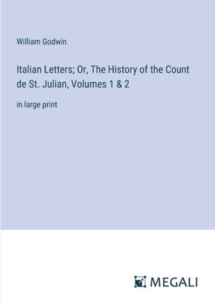 Italian Letters; Or, The History of the Count de St. Julian, Volumes 1 & 2 : in large print