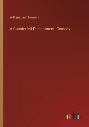 A Counterfeit Presentment. Comedy