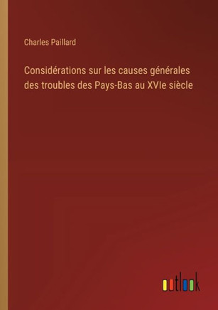 Considérations sur les causes générales des troubles des Pays-Bas au XVIe siècle