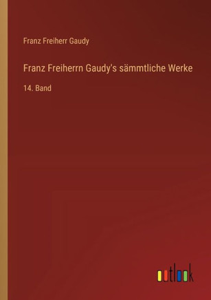 Franz Freiherrn Gaudy's sämmtliche Werke : 14. Band