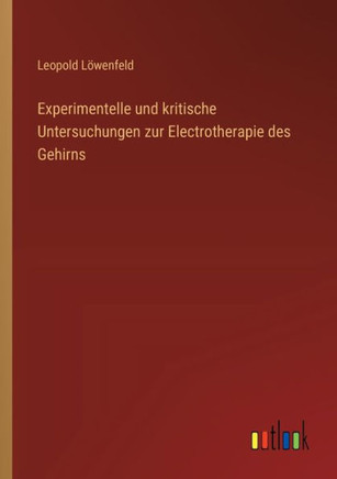 Experimentelle und kritische Untersuchungen zur Electrotherapie des Gehirns