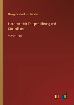 Handbuch für Truppenführung und Stabsdienst : Vierter Theil