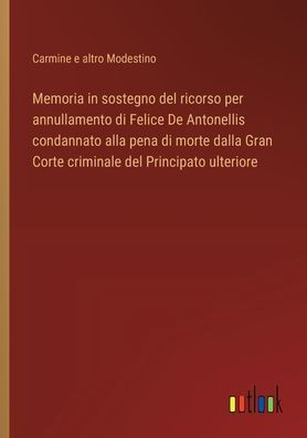 Memoria in sostegno del ricorso per annullamento di Felice De Antonellis condannato alla pena di morte dalla Gran Corte criminale del Principato ulteriore
