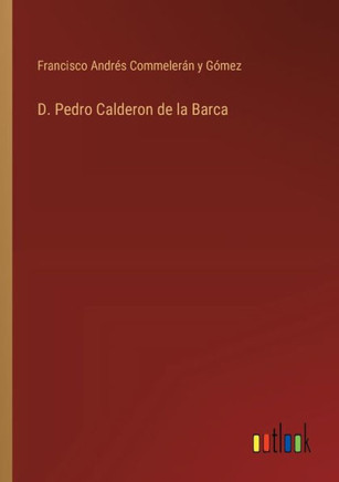 D. Pedro Calderon de la Barca