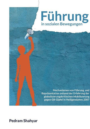 Führung in sozialen Bewegungen : Mechanismen von Führung und Repräsentation anhand der Erfahrung der globalisierungskritischen Mobilisierung gegen den G8-Gipfel in Heiligendamm 2007