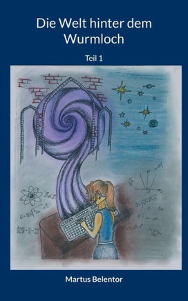 Die Welt hinter dem Wurmloch : Teil 1
