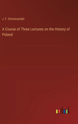 A Course of Three Lectures on the History of Poland