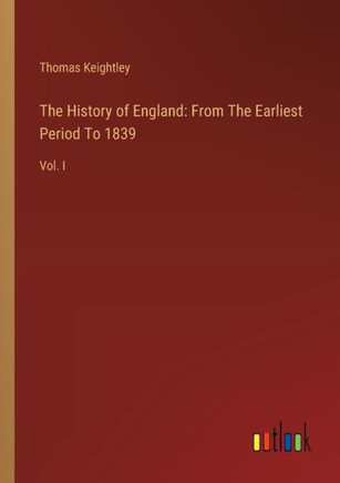The History of England: From The Earliest Period To 1839 : Vol. I