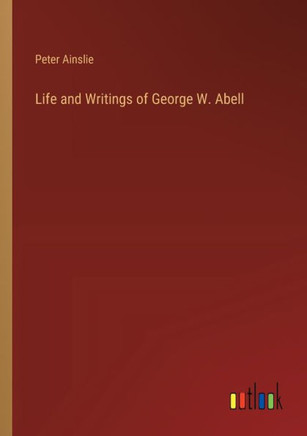 Life and Writings of George W. Abell