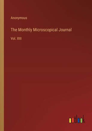 The Monthly Microscopical Journal : Vol. XIII