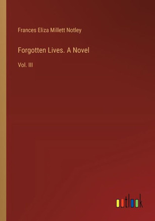 Forgotten Lives. A Novel : Vol. III