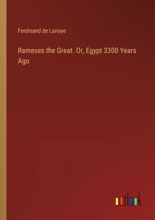 Rameses the Great. Or, Egypt 3300 Years Ago