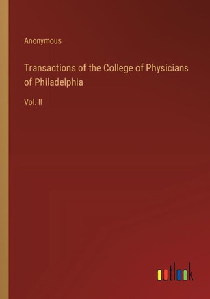Transactions of the College of Physicians of Philadelphia : Vol. II