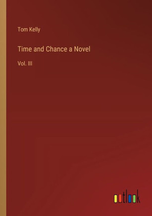 Time and Chance a Novel : Vol. III