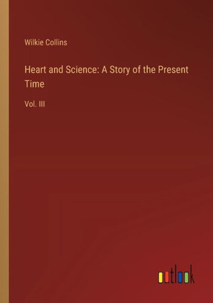 Heart and Science: A Story of the Present Time : Vol. III