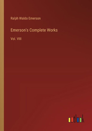 Emerson's Complete Works : Vol. VIII