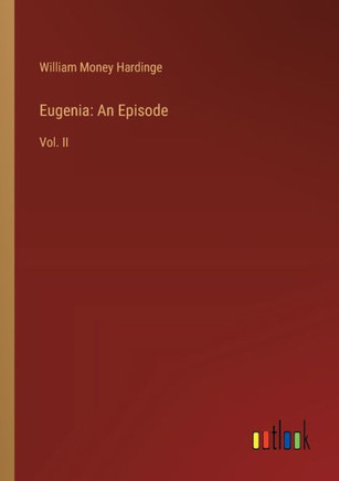 Eugenia: An Episode : Vol. II