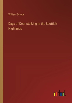 Days of Deer-stalking in the Scottish Highlands