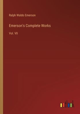 Emerson's Complete Works : Vol. VII