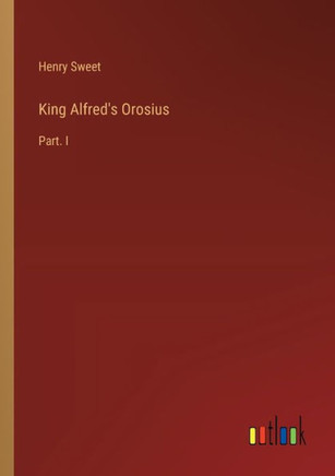 King Alfred's Orosius : Part. I