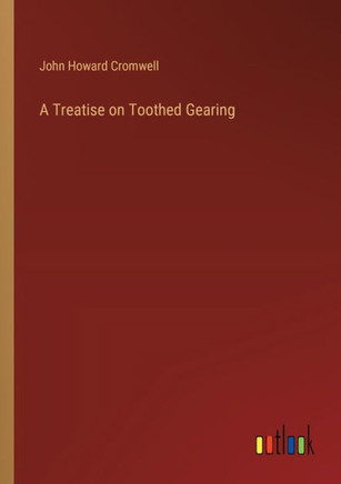 A Treatise on Toothed Gearing