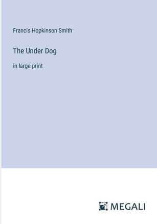 The Under Dog : in large print