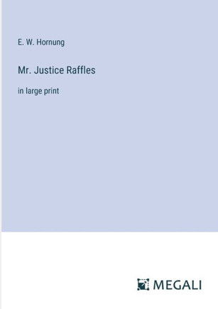 Mr. Justice Raffles : in large print