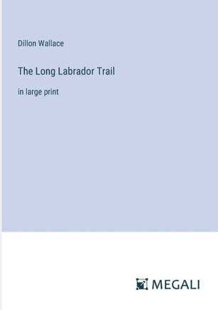 The Long Labrador Trail : in large print