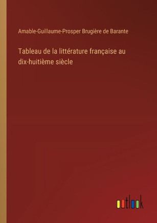 Tableau de la littérature française au dix-huitième siècle