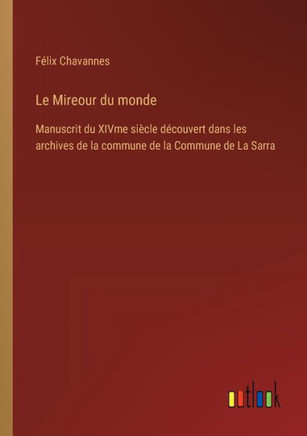 Le Mireour du monde : Manuscrit du XIVme siècle découvert dans les archives de la commune de la Commune de La Sarra