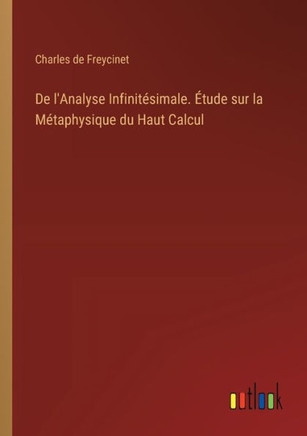 De l'Analyse Infinitésimale. Étude sur la Métaphysique du Haut Calcul