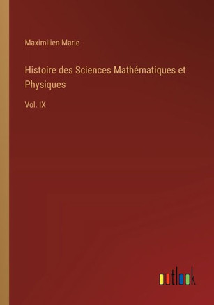 Histoire des Sciences Mathématiques et Physiques : Vol. IX