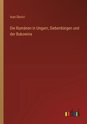 Die Rumänen in Ungarn, Siebenbürgen und der Bukowina