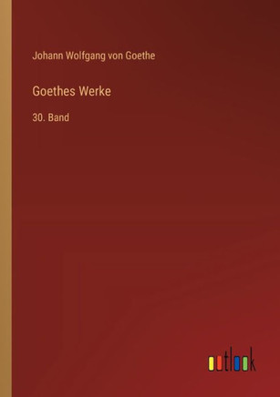 Goethes Werke : 30. Band
