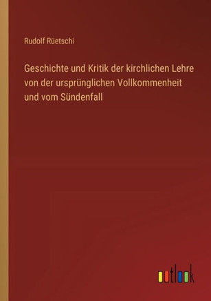 Geschichte und Kritik der kirchlichen Lehre von der ursprünglichen Vollkommenheit und vom Sündenfall
