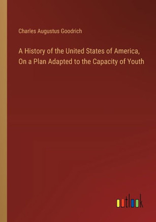 A History of the United States of America, On a Plan Adapted to the Capacity of Youth
