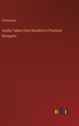 Useful Tables from Bowditch's Practical Navigator