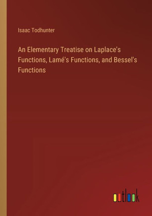 An Elementary Treatise on Laplace's Functions, Lamé's Functions, and Bessel's Functions