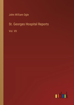 St. Georges Hospital Reports : Vol. VII