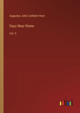 Days Near Rome : Vol. II