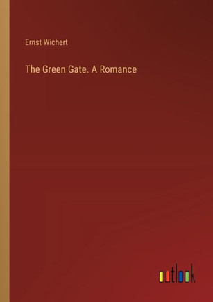The Green Gate. A Romance