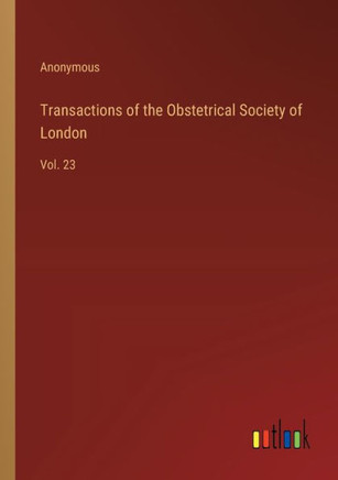 Transactions of the Obstetrical Society of London : Vol. 23
