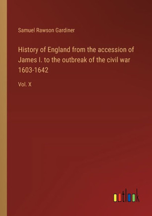 History of England from the accession of James I. to the outbreak of the civil war 1603-1642 : Vol. X