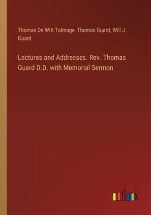 Lectures and Addresses. Rev. Thomas Guard D.D. with Memorial Sermon