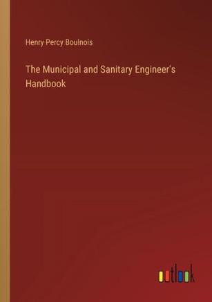 The Municipal and Sanitary Engineer's Handbook