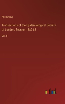 Transactions of the Epidemiological Society of London. Session 1882-83 : Vol. II