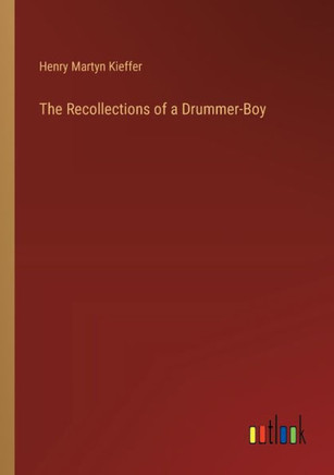 The Recollections of a Drummer-Boy The Recollections of a Drummer-Boy
