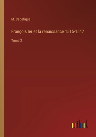François Ier et la renaissance 1515-1547 : Tome 2