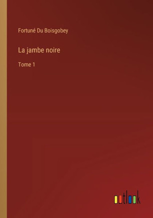 La jambe noire : Tome 1